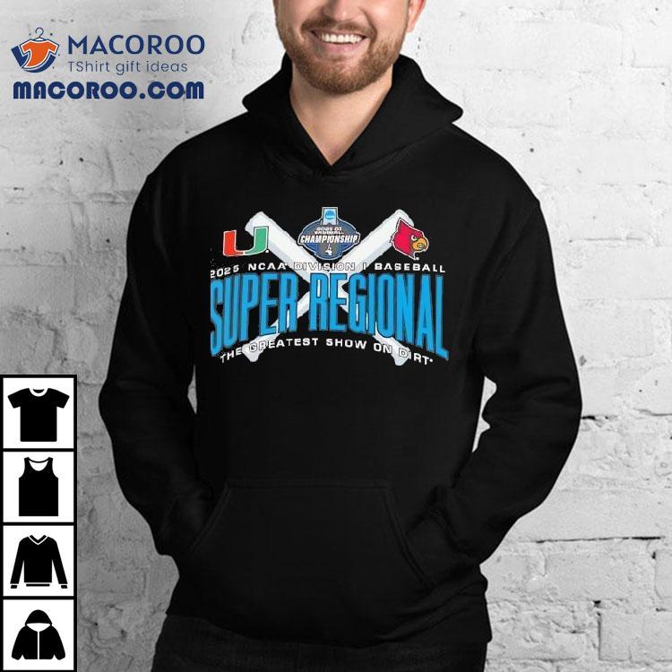 Miami Hurricanes Vs Louisville Ncaa Division I Baseball Super Regional 2025 The Greatest Show On Dirt Shirt Miami Hurricanes Vs Louisville Ncaa Division I Baseball Super Regional 2025 The Greatest Show On Dirt Shirt