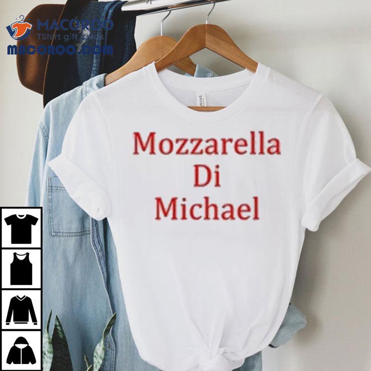 Mozzarella Di Michael Shirt Mozzarella Di Michael Shirt