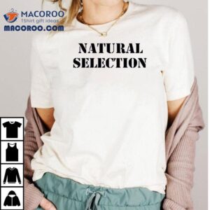 Natural Selection Shirt 2 Natural Selection Tshirt