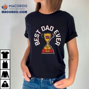 New York Giants Best Dad Ever Trophy Tshirt