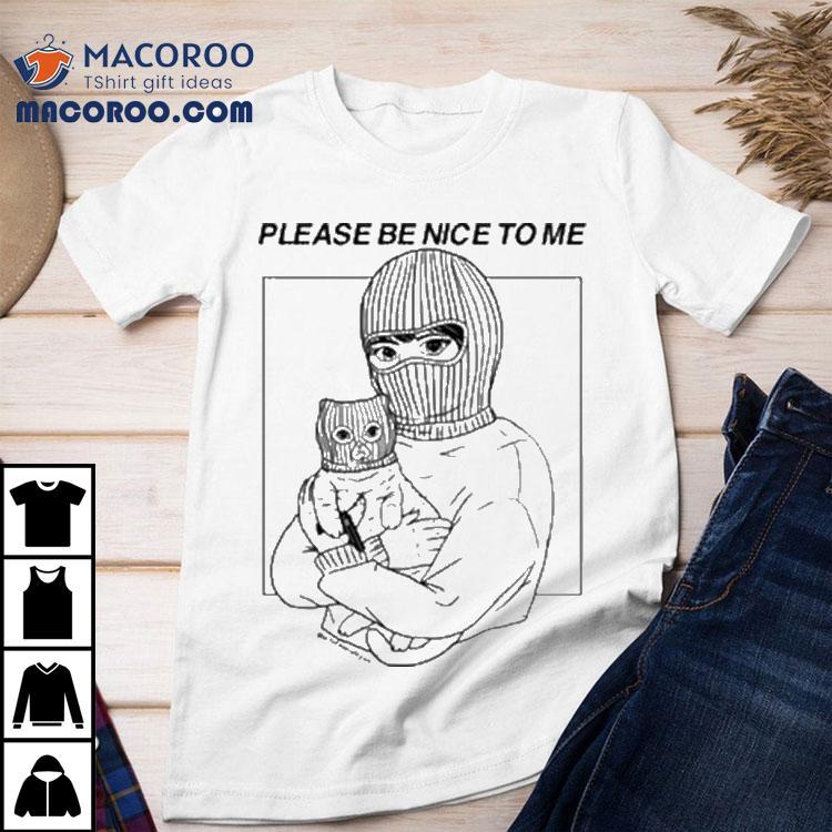Please Be Nice To Me Shirt Please Be Nice To Me Shirt