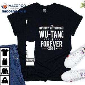 Presidents Are Temporary Wu-tang Is Forever 2024 Shirt 2 Presidents Are Temporary Wu Tang Is Forever Tshirt