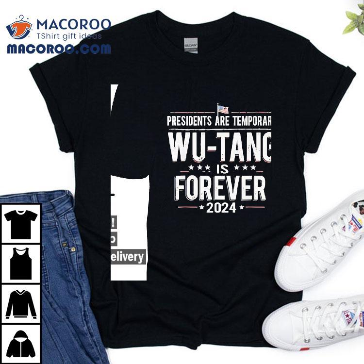 Presidents Are Temporary Wu-tang Is Forever 2024 Shirt Presidents Are Temporary Wu-tang Is Forever 2024 Shirt