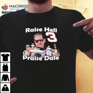 Raise Hell Praise Do It For Dale Earnhard Tshirt