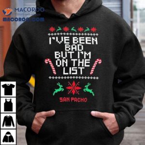 San Pacho I Ve Been Bad But I M On The List Ugly Christmas Tshirt