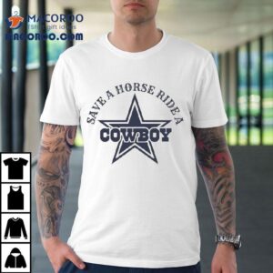 Save A Horse Ride A Dallas Cowboy Star Tshirt