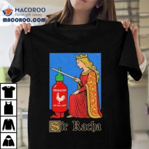 Sir Racha Sriracha Hot Chili Sauce Shirt 2 Sir Racha Sriracha Hot Chili Sauce Tshirt