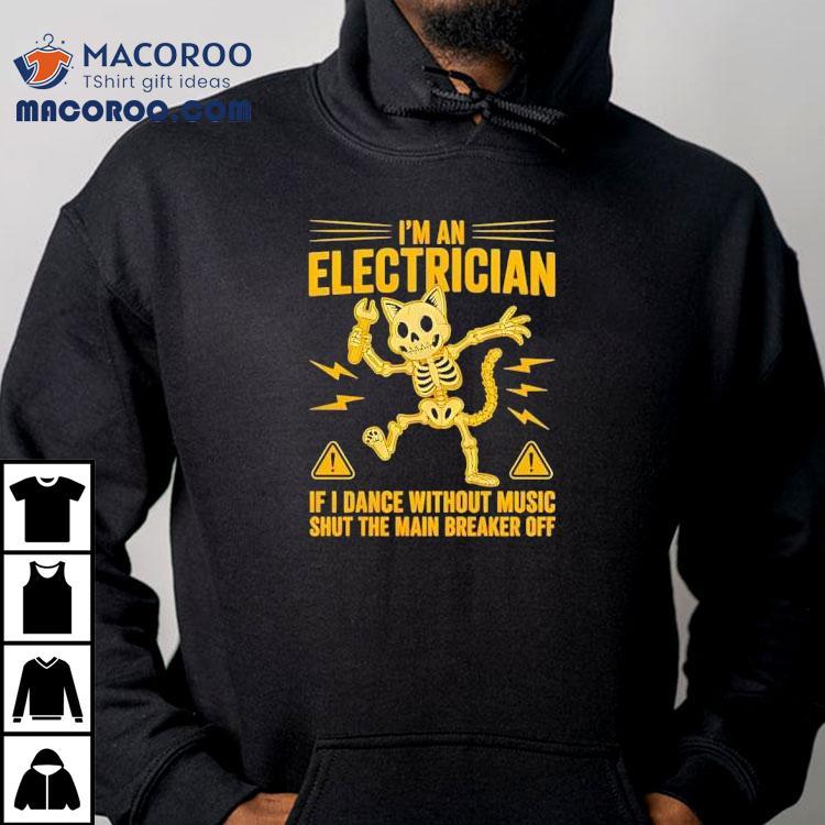Skeleton Cat I’m Electrician If I Dance Without Music Shut The Main Breaker Off Shirt Skeleton Cat I’m Electrician If I Dance Without Music Shut The Main Breaker Off Shirt