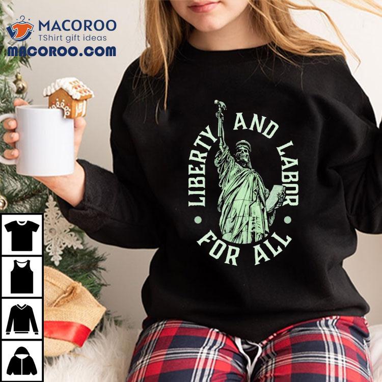 Skeleton Liberty And Labor For All Shirt Skeleton Liberty And Labor For All Shirt