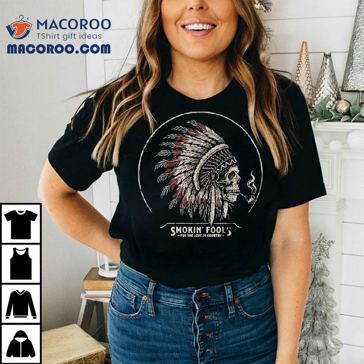 Smokin’ Fools For The Love Of Country Shirt Smokin’ Fools For The Love Of Country Shirt