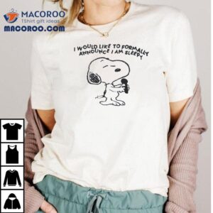 Snoopy Music I Would Like To Formally Announce Iam Sleepy Shirt 2 Snoopy Music I Would Like To Formally Announce Iam Sleepy Tshirt