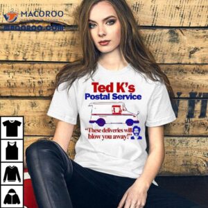 Ted Cruz Ted K's Postal Service These Deliveries Will Blow You Away Shirt 2 Ted Cruz Ted K S Postal Service These Deliveries Will Blow You Away Tshirt