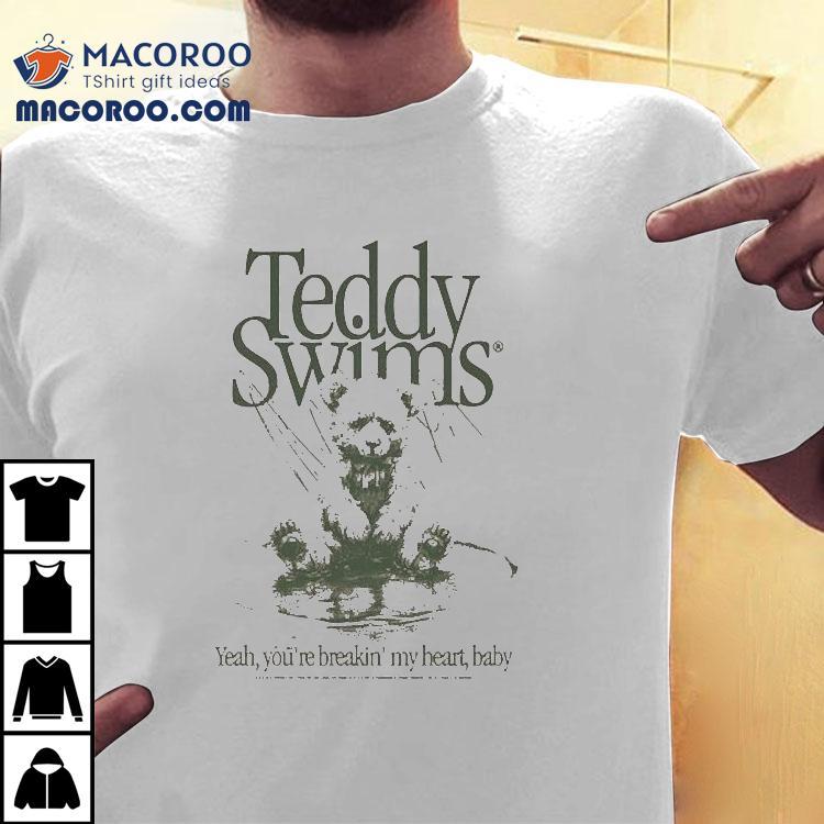 Teddy Swims Yeah You’re Breakin’ My Heart Baby Bear Shirt Teddy Swims Yeah You’re Breakin’ My Heart Baby Bear Shirt
