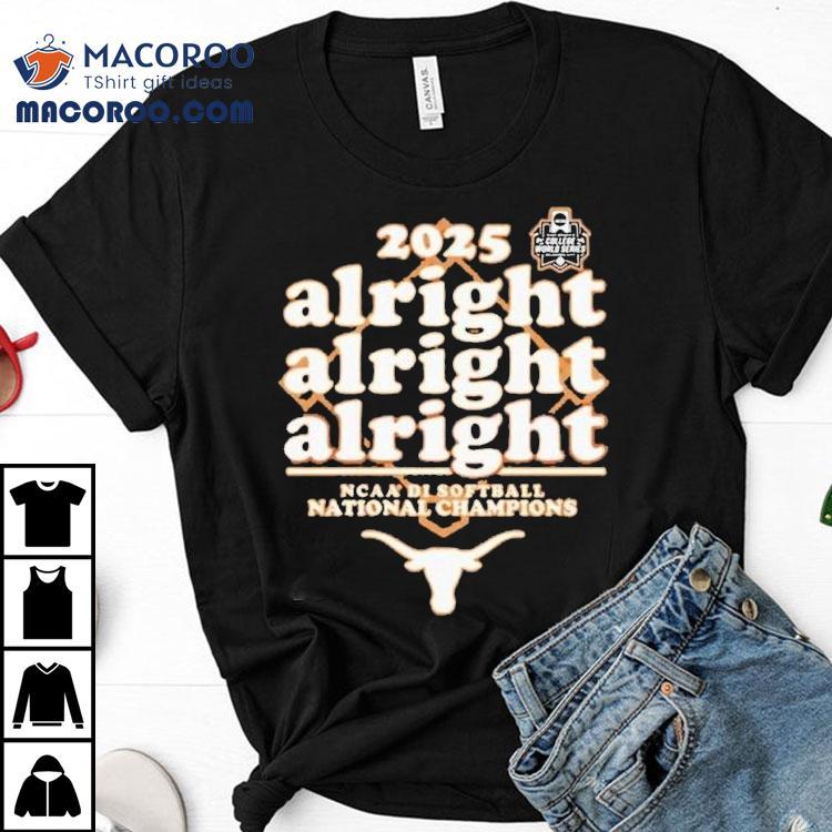Texas Longhorns Softball Alright Alright Alright 2025 National Champions Shirt Texas Longhorns Softball Alright Alright Alright 2025 National Champions Shirt