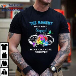 The Moment Your Heart Stopped Mine Changed Forever Shirt 2 The Moment Your Heart Stopped Mine Changed Forever Tshirt