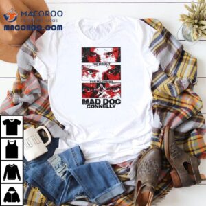 Too Violent For Televsion Mad Dog Connelly Tshirt