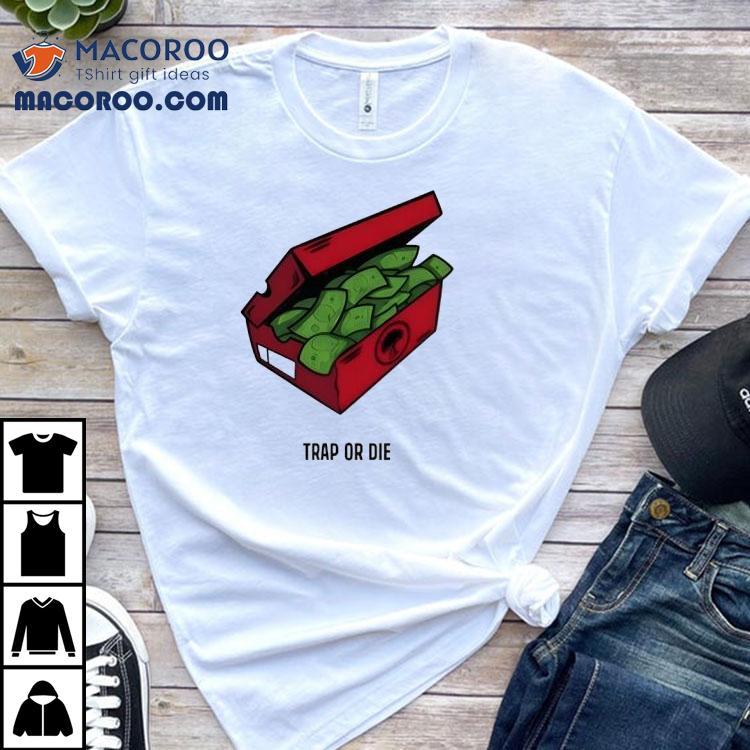 Trap Or Die The Shoe Box Money Shirt Trap Or Die The Shoe Box Money Shirt