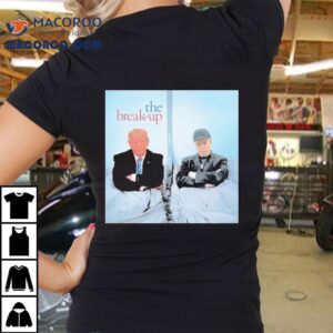 Trump And Elon Musk The Break Up Tshirt