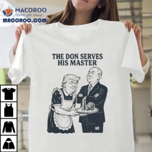 Trump The Don Serves His Master Tshirt