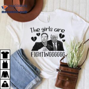 Trump Vs Elon Musk The Girls Are Fighting Heart Broken Shirt 2 Trump Vs Elon Musk The Girls Are Fighting Heart Broken Tshirt