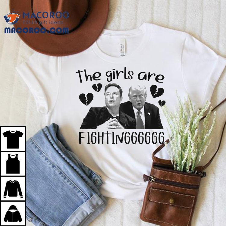 Trump Vs Elon Musk The Girls Are Fighting Heart Broken Shirt Trump Vs Elon Musk The Girls Are Fighting Heart Broken Shirt