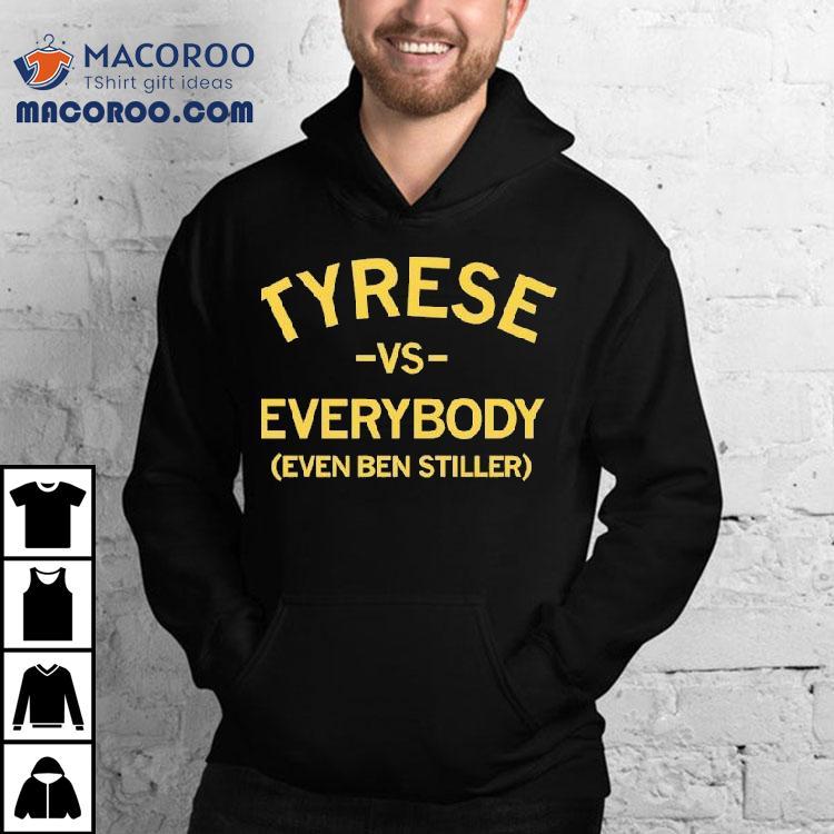 Tyrese Vs Everybody Even Ben Stiller Shirt Tyrese Vs Everybody Even Ben Stiller Shirt