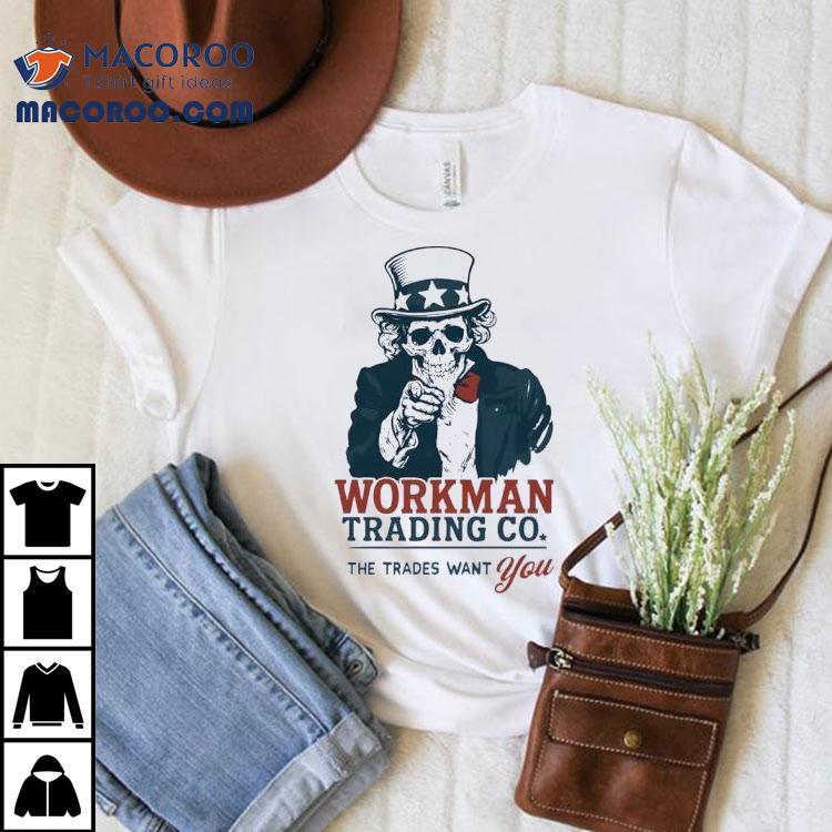 Uncle Sam Workman Trading Co The Trades Want You Shirt Uncle Sam Workman Trading Co The Trades Want You Shirt