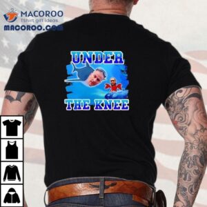Under The Knee Tshirt