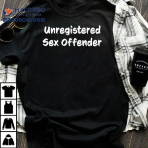 Unregistered Sex Offender Shirt 2 Unregistered Sex Offender Tshirt