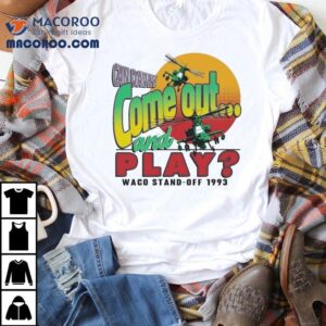 Waco Candavey Come Out And Play Waco Stand Off Siege Anniversary Tshirt