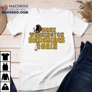 Washington Commanders Make Washington Redskins Again Tshirt