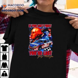 Washington If You Ain T First You Re Last American Tshirt