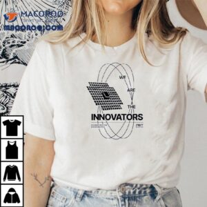 We Are The Innovators Connecting The Unconnected Tshirt