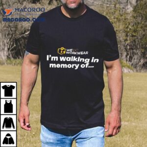 We Do Workwear I M Walking In Memory Of Tshirt