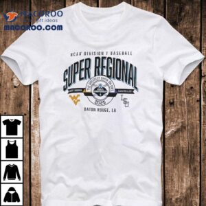 West Virginia Vs Lsu Ncaa Division I Baseball Super Regional The Greatest Show On Dirt Tshirt