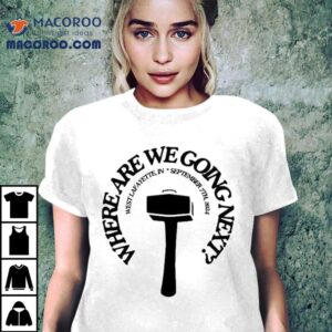 Where Are We Going Next West Lafayette In September Th Tshirt