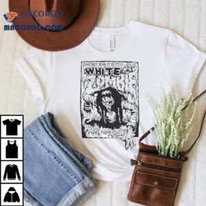White Zombie Alive And Deadly Sometimes Dead Is Better Tshirt