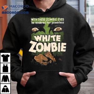 White Zombie With These Zombie Eyes He Rendered Her Powerless Tshirt
