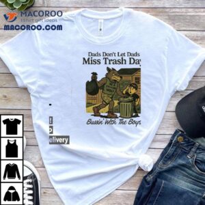 Wolf Dads Don T Let Dads Miss Trash Day Bussin With The Boys Tshirt