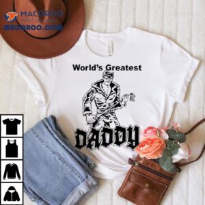 World S Greatest Daddy Tshirt