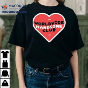 Worldwide Handsome Club Hear Tshirt