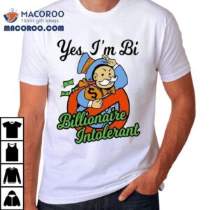 Yes I M Bi Billionaire Intoleran Tshirt