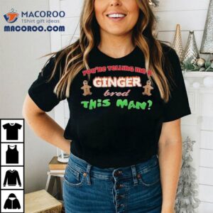 You Re Telling Me A Ginger Bred This Man Christmas Tshirt