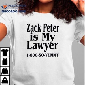 Zack Peter Is My Lawyer Shirt 2 Zack Peter Is My Lawyer Tshirt