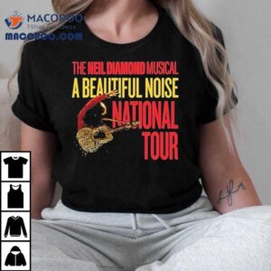 A Beautiful Noise The Neil Diamond Musical National Tour Tshirt