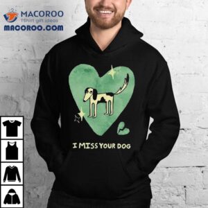 Addison Grace I Miss Your Dog Hear Tshirt