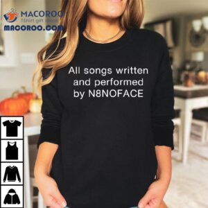 All Songs Written And Performed By N8noface Credits Shirt 3 All Songs Written And Performed By Nnoface Credits Tshirt