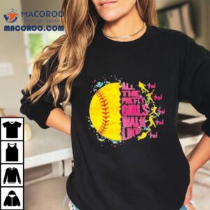 All The Pretty Girls Walk Like This Softball Shirt 3 All The Pretty Girls Walk Like This Softball Tshirt