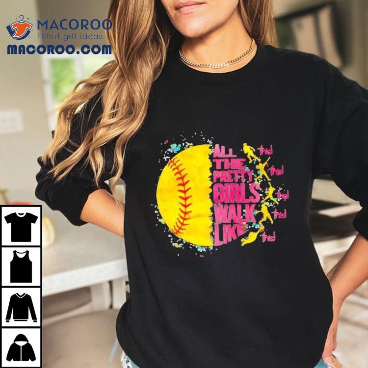 All The Pretty Girls Walk Like This Softball Shirt All The Pretty Girls Walk Like This Softball Shirt