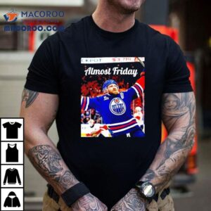 Almost Friday Edmonton Oilers Leon Draisaitl Ot Winner Tshirt